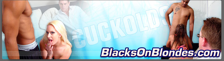 Blacks On Blondes Cuckold